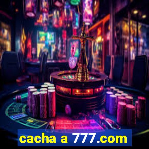 cacha a 777.com